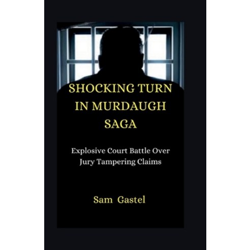 (영문도서) Shocking Turn in Murdaugh Saga: Explosive Court Battle Over Jury Tampering Claims Paperback, Independently Published, English, 9798877967922