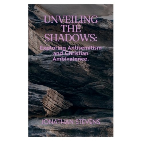 (영문도서) Unveiling the Shadows: Exploring Antisemitism and Christian Ambivalence Paperback, Independently Published, English, 9798882757532