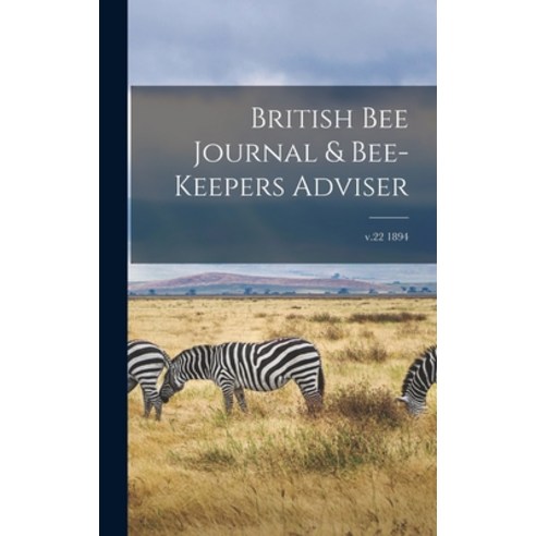 (영문도서) British Bee Journal & Bee-keepers Adviser; v.22 1894 Hardcover, Legare Street Press, English, 9781013780998