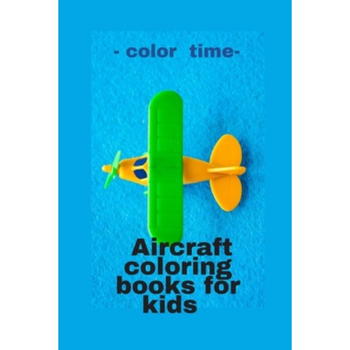 - color time- Aircraft coloring books for kids Paperback, Independently Published