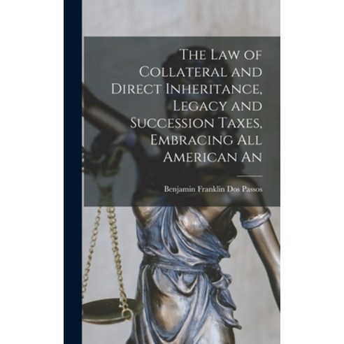 (영문도서) The law of Collateral and Direct Inheritance Legacy and Succession Taxes Embracing all Amer... Hardcover, Legare Street Press, English, 9781017931839