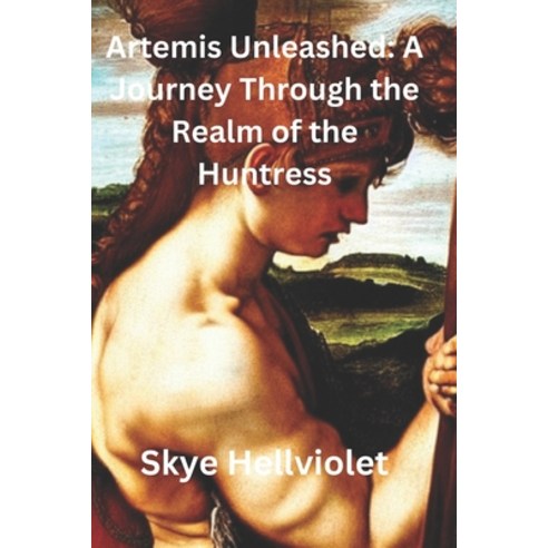(영문도서) Artemis Unleashed: A Journey Through the Realm of the Huntress Paperback, Independently Published, English, 9798322702030
