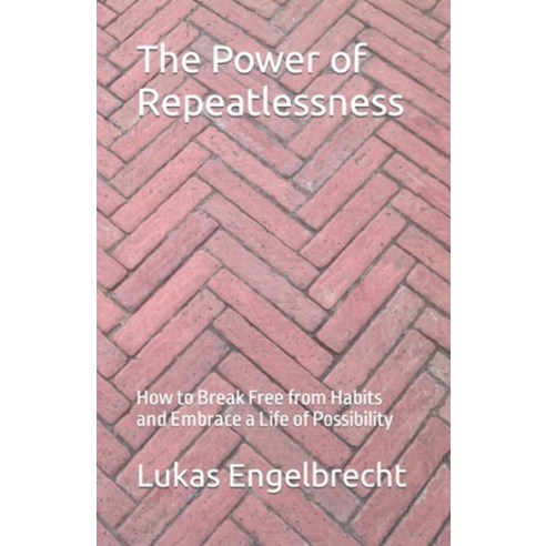 (영문도서) The Power of Repeatlessness: How to Break Free from Habits and Embrace a Life of Possibility Paperback, Independently Published, English, 9798392252367