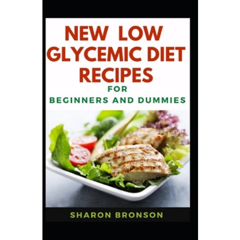 New Low Glycemic Diet Recipes For Beginners And Dummies: Delectable Recipes For Low Glycemic Diet Fo... Paperback, Independently Published, English, 9798694787987