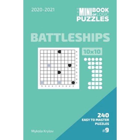 The Mini Book Of Logic Puzzles 2020-2021. Battleships 10x10 - 240 Easy To Master Puzzles. #9 Paperback, Independently Published, English, 9798586258489