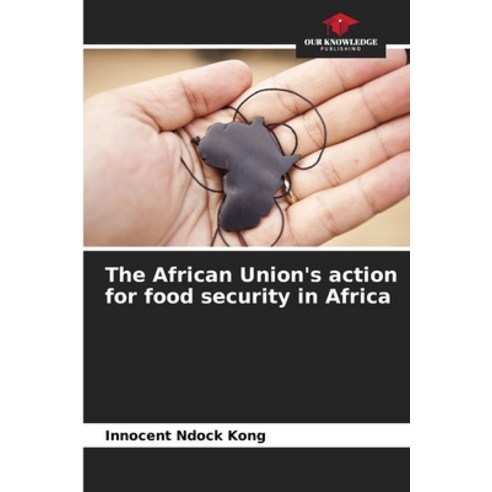 (영문도서) The African Union''s action for food security in Africa Paperback, Our Knowledge Publishing, English, 9786206228646