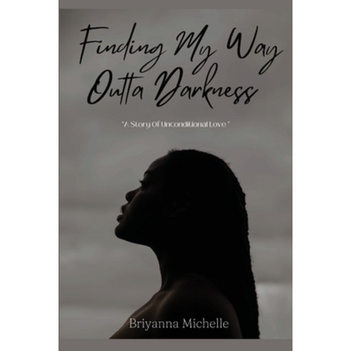 (영문도서) Finding My Way Outta Darkness: A Story of Unconditional Love Paperback, Briyanna Michelle Collectio..., English, 9798892381390