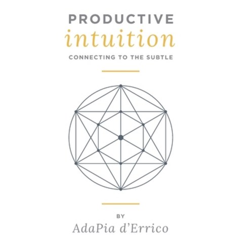 Productive Intuition: Connecting To The Subtle Paperback, Adapia d''Errico, English, 9798684208065