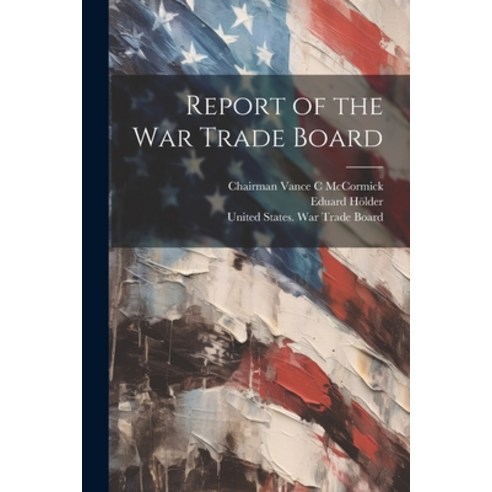 (영문도서) Report of the War Trade Board Paperback, Legare Street Press, English, 9781022522114