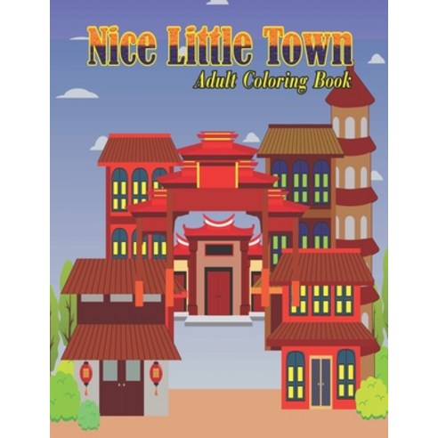 Nice Little Town Adult Coloring Book: 40 unique coloring book for adult''s relaxation stress relievin... Paperback, Independently Published, English, 9798694534482