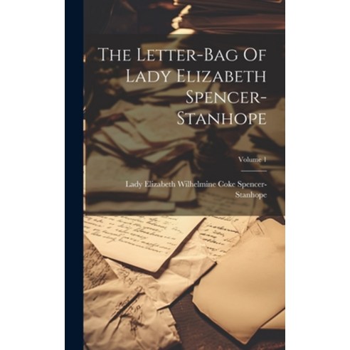 (영문도서) The Letter-bag Of Lady Elizabeth Spencer-stanhope; Volume 1 Hardcover, Legare Street Press, English, 9781019442845