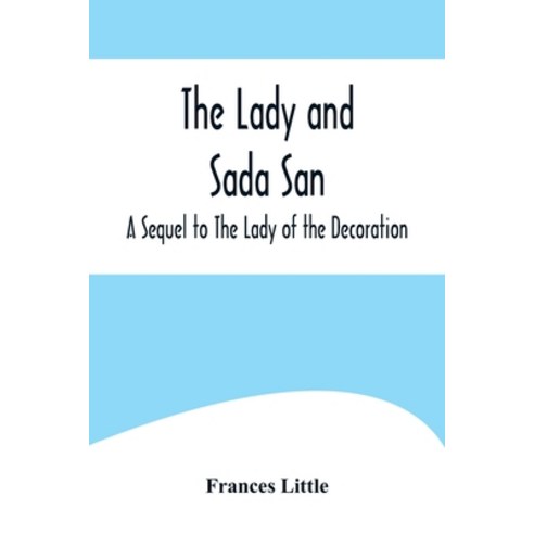 (영문도서) The Lady and Sada San; A Sequel to The Lady of the Decoration Paperback, Alpha Edition, English, 9789356574939
