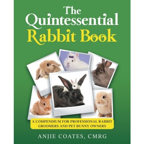 (영문도서) The Quintessential Rabbit Book: A Compendium for Professional Rabbit Groomers and Pet Bunny O... Paperback, Furry Tails Grooming Salon ..., English, 9798986940304