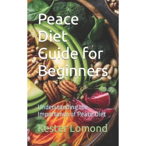 (영문도서) Peace Diet Guide for Beginners: Understanding the Importance of Peace Diet Paperback, Independently Published, English, 9798863627021