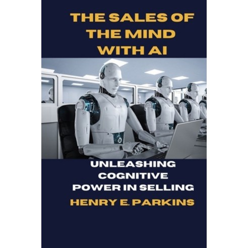 (영문도서) The Sales of the Mind with AI: Unleashing Cognitive Power in Selling Paperback, Independently Published, English, 9798877658448
