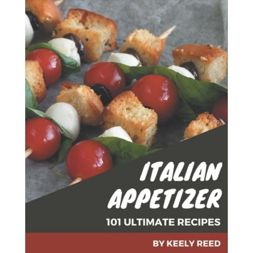 101 Ultimate Italian Appetizer Recipes: Home Cooking Made Easy with Italian Appetizer Cookbook! Paperback, Independently Published, English, 9798694290845