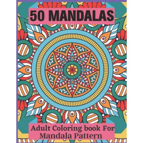 50 Mandalas Adult Coloring book For Mandala Pattern: Stress Relieving ...