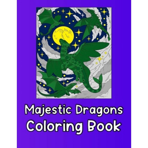 Majestic Dragons Coloring Book: for Adults and Teens (Grown Ups Men & Women) Large Stress Relievi... Paperback, Independently Published, English, 9798565962048