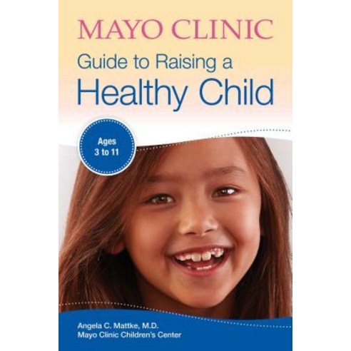 Mayo Clinic Guide to Raising a Healthy Child Paperback, Mayo Clinic Press