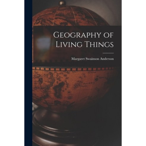 (영문도서) Geography of Living Things Paperback, Hassell Street Press, English, 9781013562181