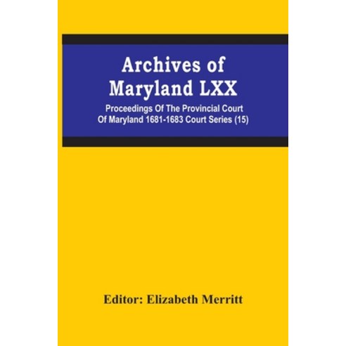 Archives Of Maryland Lxx; Proceedings Of The Provincial Court Of Maryland 1681-1683 Court Series (15) Paperback, Alpha Edition, English, 9789354484049