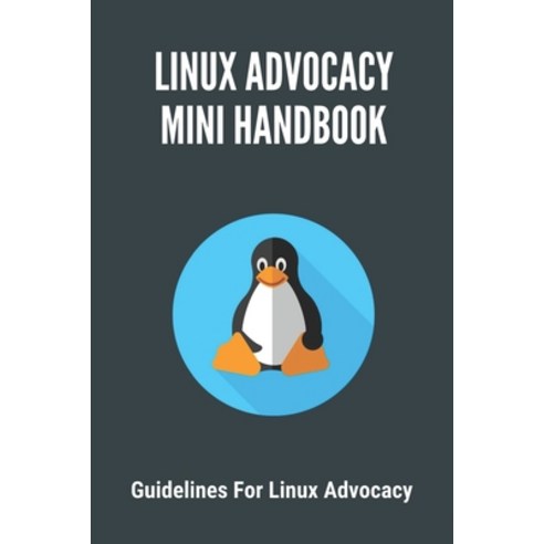 (영문도서) Linux Advocacy Mini Handbook: Guidelines For Linux Advocacy: Debian 10 System Requirements Paperback, Independently Published, English, 9798545861095