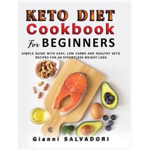 Keto Diet Cookbook for Beginners: Simple Guide with Easy Low Carbs and Healthy Keto Recipes for an ... Hardcover, Gianni Salvadori, English, 9781802670752