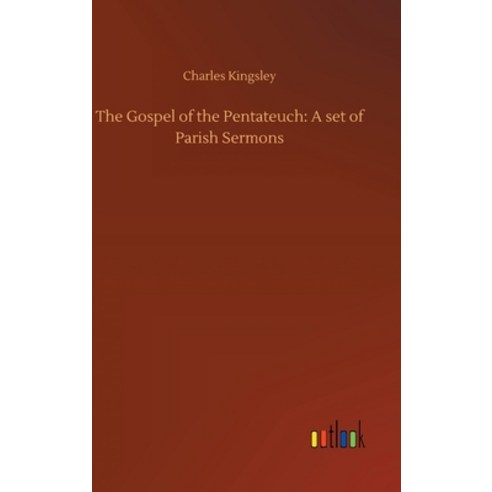 The Gospel of the Pentateuch: A set of Parish Sermons Hardcover, Outlook Verlag