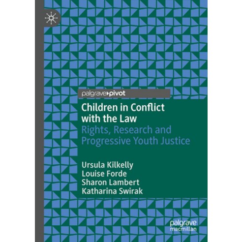 (영문도서) Children in Conflict with the Law: Rights Research and Progressive Youth Justice Hardcover, Palgrave MacMillan, English, 9783031366512