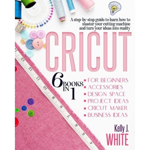 CRICUT (6in1): For Beginners Accessories Design Space Project Ideas Cricut Maker Business Ideas... Paperback, Independently Published, English, 9798721094125