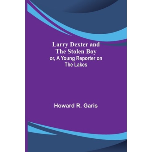 (영문도서) Larry Dexter and the Stolen Boy; or A Young Reporter on the Lakes Paperback, Alpha Edition, English, 9789356702554