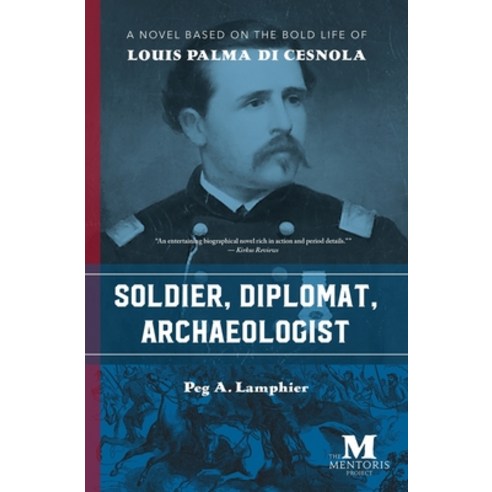 Soldier Diplomat Archaeologist: A Novel Based on the Bold Life of Louis Palma di Cesnola Paperback, Barbera Foundation Inc, English, 9781947431355