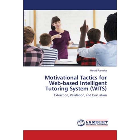 (영문도서) Motivational Tactics for Web-based Intelligent Tutoring System (WITS) Paperback, LAP Lambert Academic Publis..., English, 9786203304220