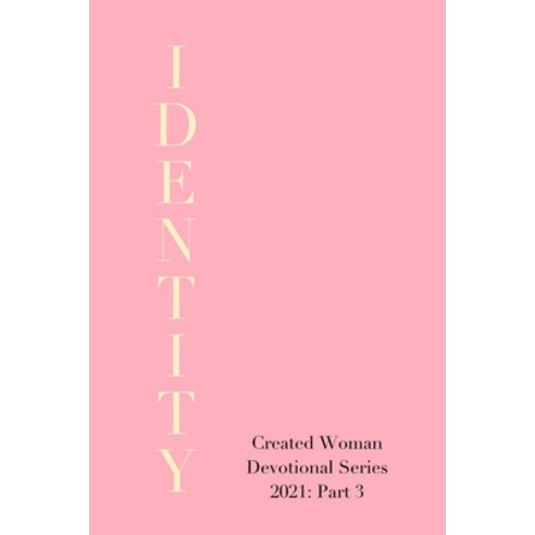 Identity: Created Woman Devotional Series 2021 Part 3 Paperback, Independently Published, English, 9798705695232
