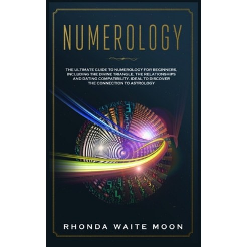 Numerology: The Ultimate Guide to Numerology for Beginners Including the Divine Triangle the Relat... Hardcover, Rdl Publishing Ltd, English, 9781801826907