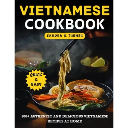 (영문도서) Vietnamese Cookbook: 100+ Authentic and Delicious Vietnamese Recipes at Home Paperback, Independently Published, English, 9798323972197