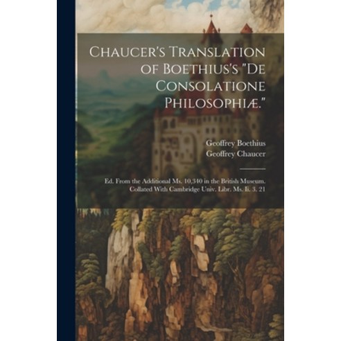 (영문도서) Chaucer''s Translation of Boethius''s "De Consolatione Philosophiæ.": Ed. From the Additional M... Paperback, Legare Street Press, English, 9781021605665