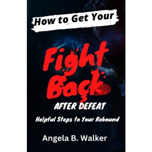 (영문도서) How To Get Your Fight Back After Defeat: Helpful Steps To Rebound Paperback, Pa-Pro-VI Publishing, English, 9781959667209