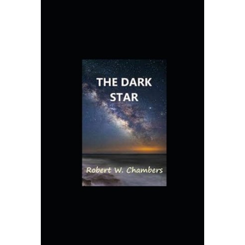(영문도서) The Dark Star by Robert W. Chambers Annotated Paperback, Independently Published, English, 9798421218470