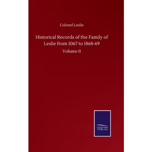 Historical Records of the Family of Leslie from 1067 to 1868-69: Volume II Hardcover, Salzwasser-Verlag Gmbh