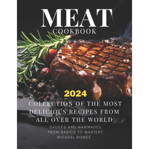(영문도서) MEAT cookbook: collection of the most delicious recipes from all over the world sauces and m... Paperback, Independently Published, English, 9798877450110