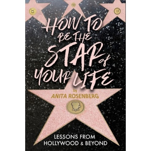 (영문도서) How To Be The Star Of Your Life: Lessons From Hollywood & Beyond: Lessons Paperback, Heliotrope Books LLC, English, 9781956474398