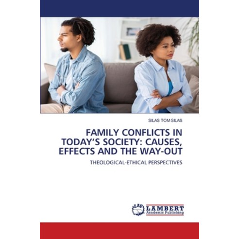 Family Conflicts in Today''s Society: Causes Effects and the Way-Out Paperback, LAP Lambert Academic Publis..., English, 9786203582871