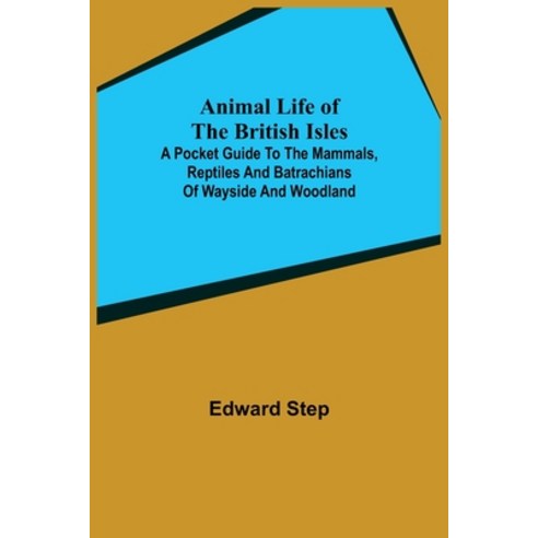 (영문도서) Animal Life of the British Isles; A Pocket Guide to the Mammals Reptiles and Batrachians of ... Paperback, Alpha Edition, English, 9789355349507