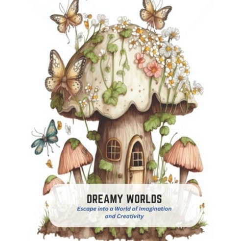 (영문도서) Dreamy Worlds: Escape into a World of Imagination and Creativity Paperback, Independently Published, English, 9798394532030
