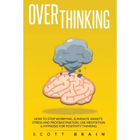 Overthinking: How to stop Worrying Eliminate Anxiety Stress and Procrastination.Use Meditation & H... Paperback, Manakel Ltd, English, 9781801097420