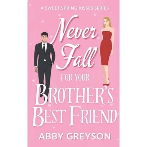 (영문도서) Never Fall For Your Brother''s Best Friend: A Sweet Small Town Friends to Lovers Romantic Comedy Paperback, Independently Published, English, 9798878492317