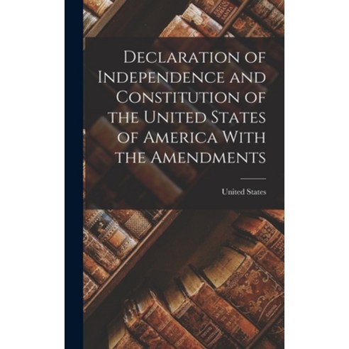 (영문도서) Declaration of Independence and Constitution of the United States of America With the Amendments Hardcover, Legare Street Press, English, 9781018954943