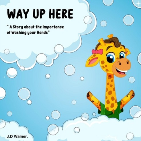 Way Up Here: A story about the importance of washing your hands. Paperback, Independently Published, English, 9798597105994