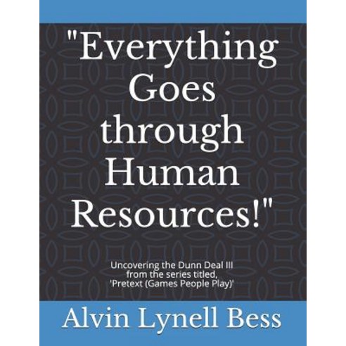 Everything Goes through Human Resources!: Uncovering the Dunn Deal III Paperback, Createspace Independent Publishing Platform